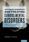 Edward H. Taylor, Edward H. (Associate Professor of Social W Taylor, Edward H. (Associate Professor of Social Work Taylor, Taylor Edward H. - Assessing, Diagnosing, and Treating Serious Mental Disorders