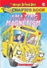Rebecca Carmi, Judith Stamper, John Speirs - Amazing Magnetism (the Magic School Bus Chapter Book #12)