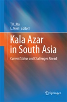 T. K. Jha, T.K. Jha, K Jha, T K Jha, Noiri, Noiri... - Kala Azar in South Asia