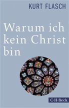 Kurt Flasch - Warum ich kein Christ bin