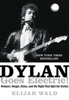 Elijah Wald, Independent Scholar Elijah Wald, Wald Elijah - Dylan Goes Electric!