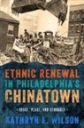 Kathryn Wilson - Ethnic Renewal in Philadelphia's Chinatown