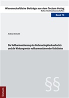 Andreas Hentschel - Die Vollharmonisierung des Verbrauchsg&uuml;terkaufrechts und die Wirkungsweise vollharmonisierender Richtlinien