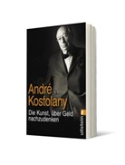 Kostolany, Andr&eacute; Kostolany - Die Kunst, &uuml;ber Geld nachzudenken