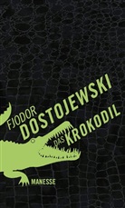 Fjodor Dostojewski, Fjodor M Dostojewski, Fjodor M. Dostojewskij - Das Krokodil