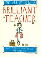 Andy Cope, Andy Toward Cope, Cope Andy, Chris Henley, Henley Chris, Gary Toward... - The Art of Being a Brilliant Teacher