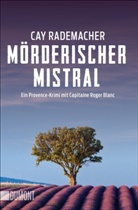Cay Rademacher - M&ouml;rderischer Mistral