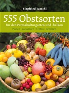 Siegfried Tatschl - 555 Obstsorten f&uuml;r den Permakulturgarten und -balkon