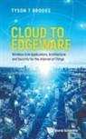 Tyson T Brooks, Tyson T. Brooks, Lee W. McKnight, Lee Warren McKnight, Tyson T Brooks - Cloud To Edgeware: Wireless Grid Applications, Architecture And Security For The "Internet Of Things"