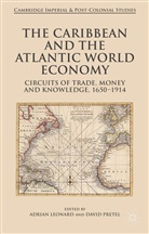 Adrian Leonard, Adrian Pretel Leonard, Adria Leonard, Adrian Leonard, Pretel, Pretel... - Caribbean and the Atlantic World Economy