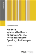 Sabine Weinberger - Kindern spielend helfen - Einf&uuml;hrung in die Personzentrierte Spielpsychotherapie