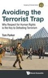 Thomas David Parker, Thomas David (-) Parker, Thomas David (Un Counter Terrorism Impleme Parker, Thomas David (Un Counter Terrorism Implementation Task Force (Ctitf)) Parker, Tom Parker, Parker Tom... - Avoiding the Terrorist Trap: Why Respect for Human Rights Is the Key