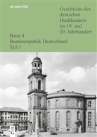 Stephan F&uuml;ssel, Siegfried Lokatis - Geschichte des deutschen Buchhandels im 19. und 20. Jahrhundert - Band 4. Teil 1: Westzonen, Politik, Institutionen