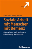 H Elisabeth Philipp-Metzen, H. Elisabeth Philipp-Metzen - Soziale Arbeit mit Menschen mit Demenz