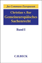 Christian Bar, Christian von Bar - Gemeineurop&auml;isches Sachenrecht  Band I: Grundlagen, Gegenst&auml;nde sachenrechtlichen Rechtsschutzes, Arten und Erscheinungsformen subjektiver Sachenrechte. Bd.1