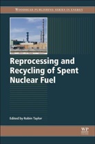 Robin Taylor, Robin J. Taylor, Robin Taylor, Robin J. Taylor, Taylor Robin - Reprocessing and Recycling of Spent Nuclear Fuel