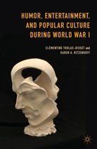 Karen A Ritzenhoff, Karen A. Ritzenhoff, Karen A. Tholas-Disset Ritzenhoff, Cl&eacute;mentin Tholas-Disset, Clementine Tholas-Disset, Cl&eacute;mentine Tholas-Disset... - Humor, Entertainment, and Popular Culture During World War I