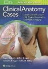 Anne M. R. Agur, Jeffrey E. Alfonsi, Arthur F. Dalley, Sagar Dugani, Sagar Agur Dugani, Sagar Alfonsi Dugani - Clinical Anatomy Cases