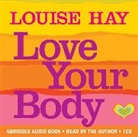 Louise Hay, Louise L. Hay - Love Your Body audio CD (H&ouml;rbuch)