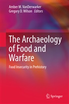 D Wilson, D Wilson, Ambe M VanDerwarker, Amber M VanDerwarker, Amber Vanderwarker, Amber M. VanDerwarker... - The Archaeology of Food and Warfare
