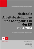 Markus Marterbauer, Michael Mesch, Sepp Zuckerst&auml;tter, Marku Marterbauer, Markus Marterbauer, Michael Mesch... - Nationale Arbeitsbeziehungen und Lohnpolitik in der EU 2004-2014