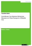 Tewelde Gebre - Greenhouse Gas Emission Reduction Measures in Urban Transport of Mekelle City