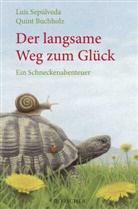Luis Sepulveda, Luis Sep&uacute;lveda, Quint Buchholz - Der langsame Weg zum Gl&uuml;ck