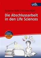 Michael K&uuml;hl, Michael (Prof.&nbsp;Dr.) K&uuml;hl, Susann K&uuml;hl, Susanne K&uuml;hl, Susanne (Dr. K&uuml;hl - Die Abschlussarbeit in den Life Sciences