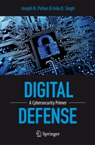 Josep Pelton, Joseph Pelton, Joseph N. Pelton, Indu B Singh, Indu B. Singh - Digital Defense