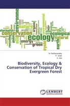 K Anil, K. Anil, Parthasarathy, N Parthasarathy, N. Parthasarathy, Vivek... - Biodiversity, Ecology & Conservation of Tropical Dry Evergreen Forest
