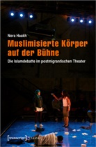 Nora Haakh, Nora Marianne Haakh - Muslimisierte K&ouml;rper auf der B&uuml;hne