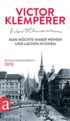 Victor Klemperer - Man m&ouml;chte immer weinen und lachen in einem