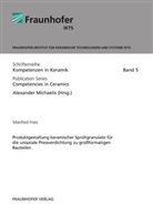 Manfred Fries, Dresden Fraunhofer IKTS, Alexande Michaelis, Alexander Michaelis - Produktgestaltung keramischer Spr&uuml;hgranulate f&uuml;r die uniaxiale Pressverdichtung zu gro&szlig;formatigen Bauteilen.