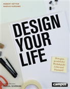 Rober K&ouml;tter, Robert K&ouml;tter, Mariu Kursawe, Marius Kursawe, Pascal Sch&ouml;ning, Maria Klingenberg... - Design Your Life