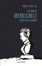 Ursula Le Guin, Ursula K Le Guin, Ursula K. Le Guin, Juli Phillips, Julie Phillips, James Tiptree... - Wie man die Unendlichkeit in den Griff bekommt