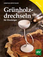 Christian Zeppetzauer - Gr&uuml;nholz drechseln f&uuml;r Einsteiger