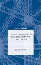 David W. Hill, David W Hill, David W. Hill - Pathology of Communicative Capitalism