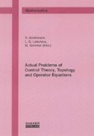 Ren&eacute; Grothmann, Liliya G. Lelevkina, Manfred Sommer - Actual Problems of Control Theory, Topology and Operator Equations