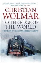 Christian Wolmar, Wolmar Christian - To the Edge of the World