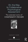 Constance T Fischer, Constance T (Duquesne University Fischer, Constance T. Fischer - On the Way to Collaborative Psychological Assessment
