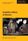 B&auml;rbel Kuhn, Susann Popp, Susanne Popp, Jutta Schumann, Jutta Schumann u a, Astrid Windus - Geschichte erfahren im Museum