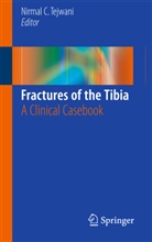 Nirma C Tejwani, Nirmal C Tejwani, Nirmal C. Tejwani - Fractures of the Tibia