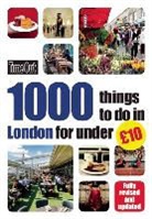 Time Out, Time Out Guides Ltd, Time Out Guides Ltd., Editors of Time Out - 1000 things to do in London for under GBP10