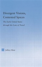 Jeffrey Hotz, Hotz Jeffrey - Divergent Visions, Contested Spaces