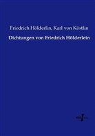 Friedric H&ouml;lderlin, Friedrich H&ouml;lderlin, Karl vo K&ouml;stlin, Karl von K&ouml;stlin - Dichtungen von Friedrich H&ouml;lderlein