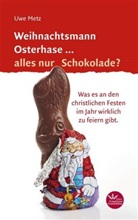Uwe Metz - Weihnachtsmann Osterhase ... alles nur Schokolade?