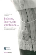 Astrid Sch&ouml;nweger - Bellezza, lavoro, vita quotidiana...