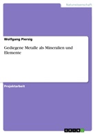 Wolfgang Piersig - Gediegene Metalle als Mineralien und Elemente