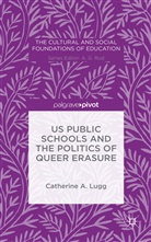 C Lugg, C. Lugg, Catherine A. Lugg, Catherine A. Moten Lugg, Abdul Rashid Moten - Us Public Schools and the Politics of Queer Erasure