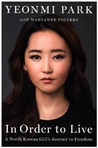 Yeonm Park, Yeonmi Park, Maryanne Vollers - In Order to Live